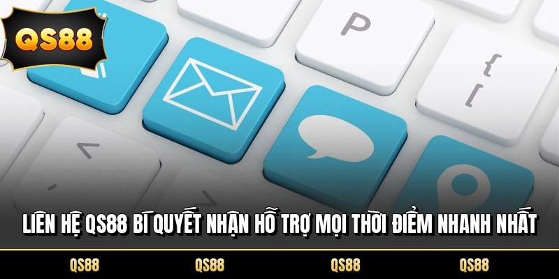 Liên Hệ QS88 Bí Quyết Nhận Hỗ Trợ Mọi Thời Điểm Nhanh Nhất